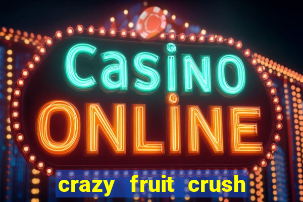 crazy fruit crush ganhar dinheiro